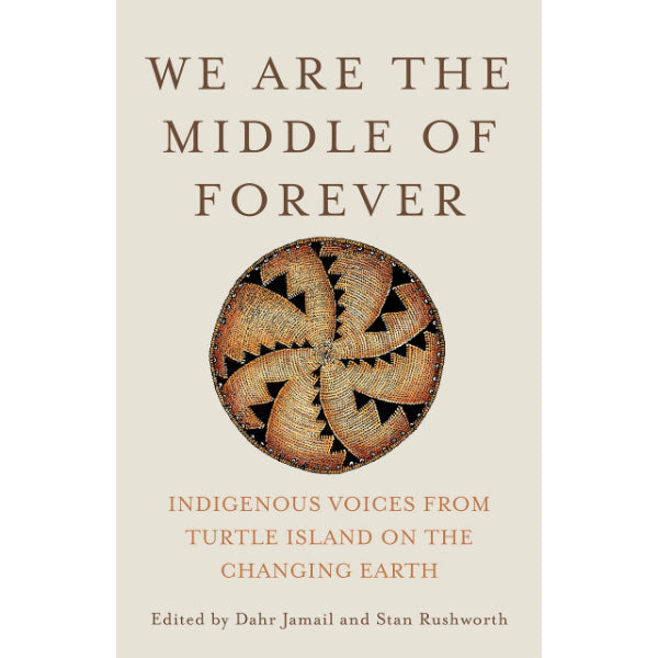 We Are the Middle of Forever: Indigenous Voices from Turtle Island on the Changing Earth